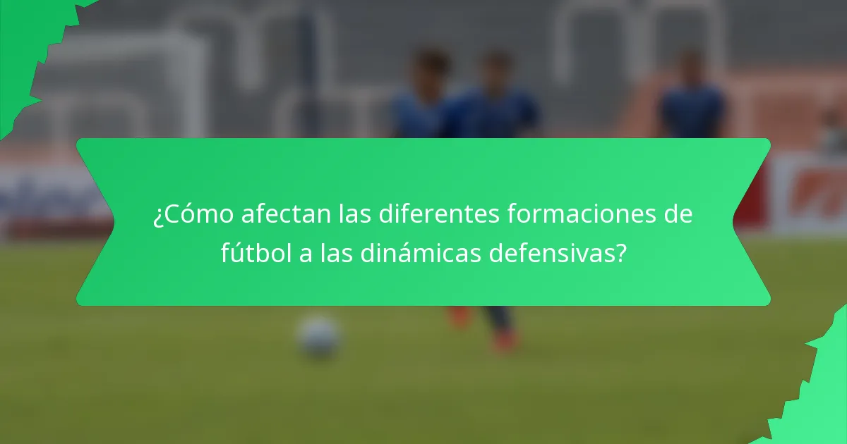 ¿Cómo afectan las diferentes formaciones de fútbol a las dinámicas defensivas?