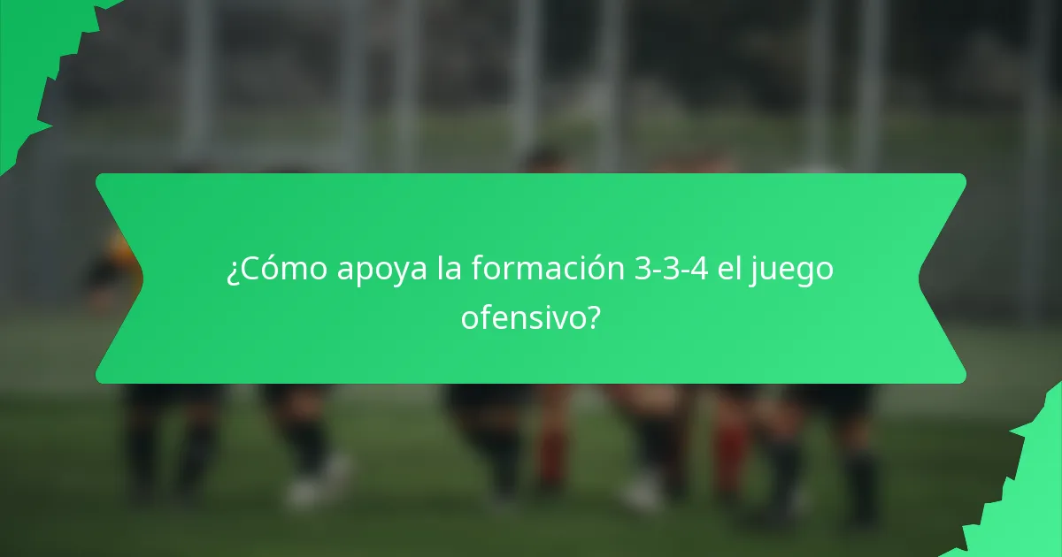¿Cómo apoya la formación 3-3-4 el juego ofensivo?