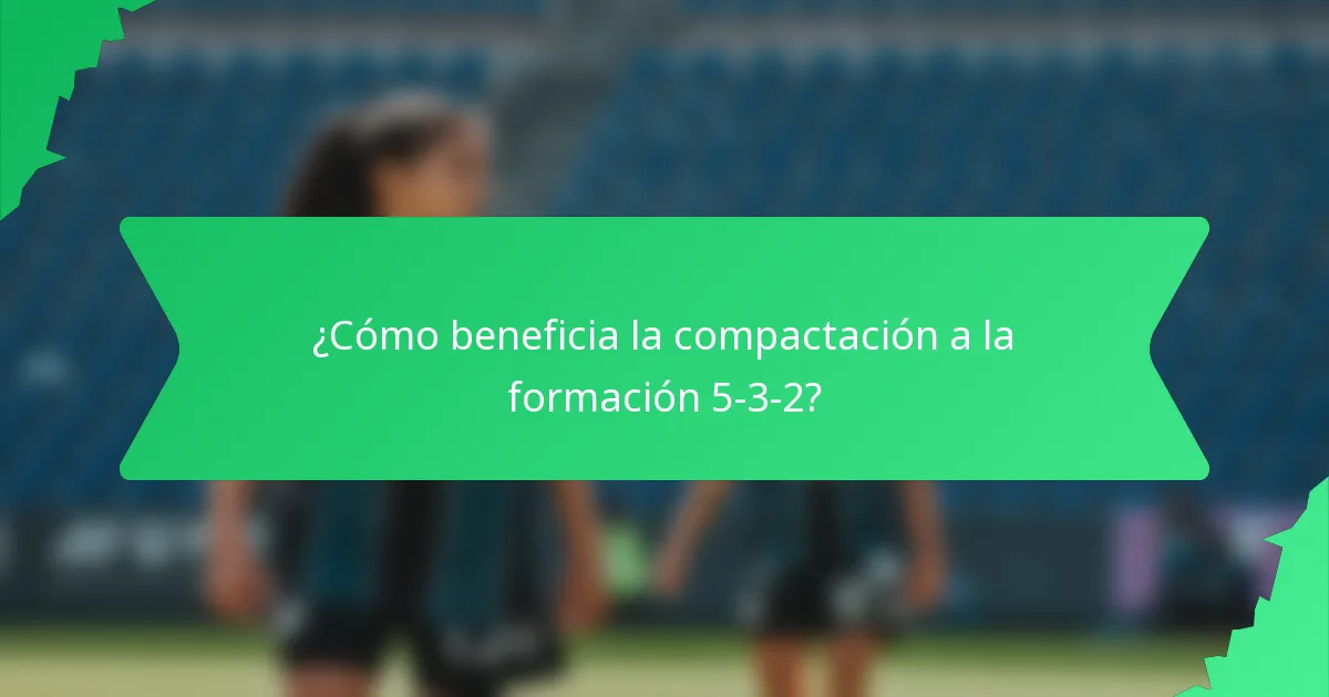 ¿Cómo beneficia la compactación a la formación 5-3-2?