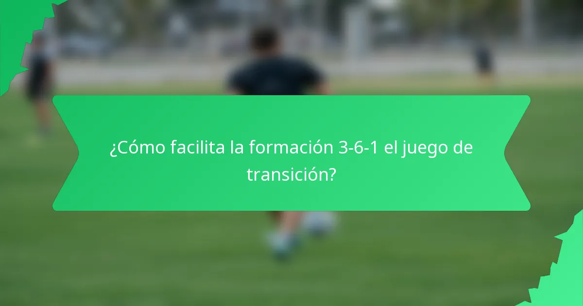 ¿Cómo facilita la formación 3-6-1 el juego de transición?