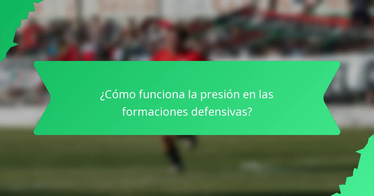 ¿Cómo funciona la presión en las formaciones defensivas?