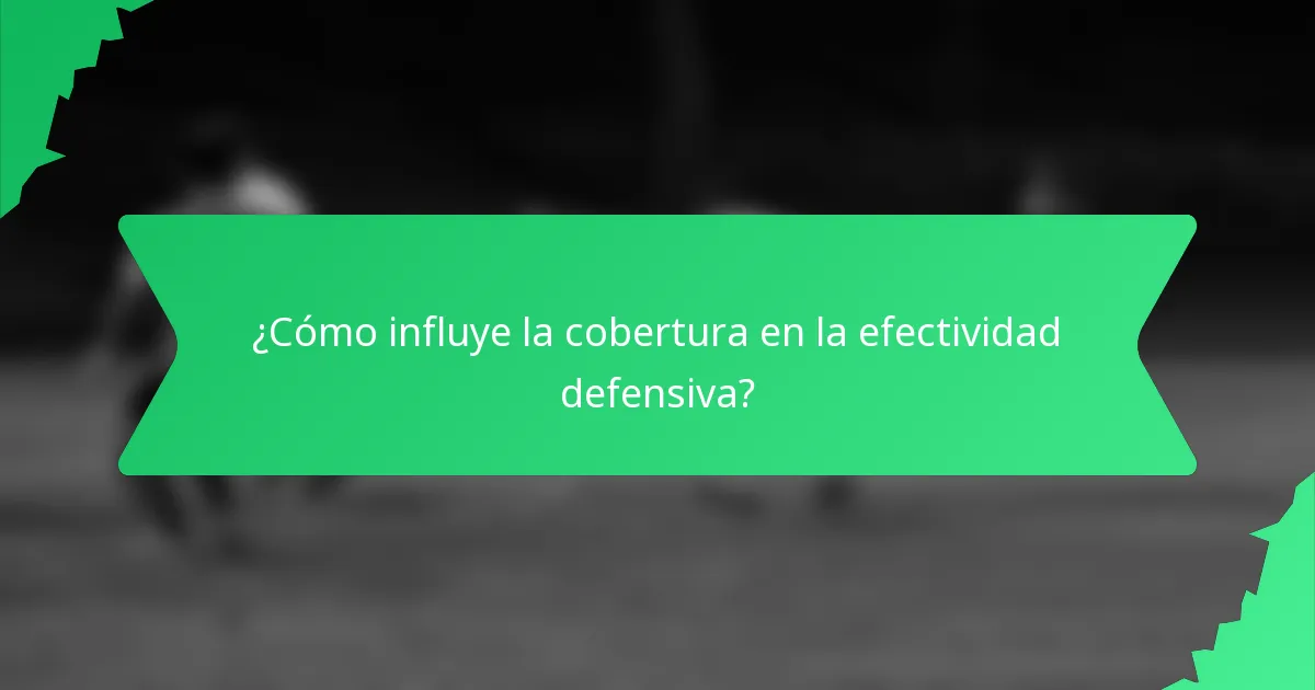 ¿Cómo influye la cobertura en la efectividad defensiva?