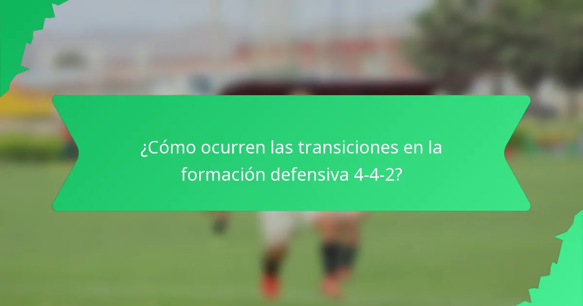 ¿Cómo ocurren las transiciones en la formación defensiva 4-4-2?