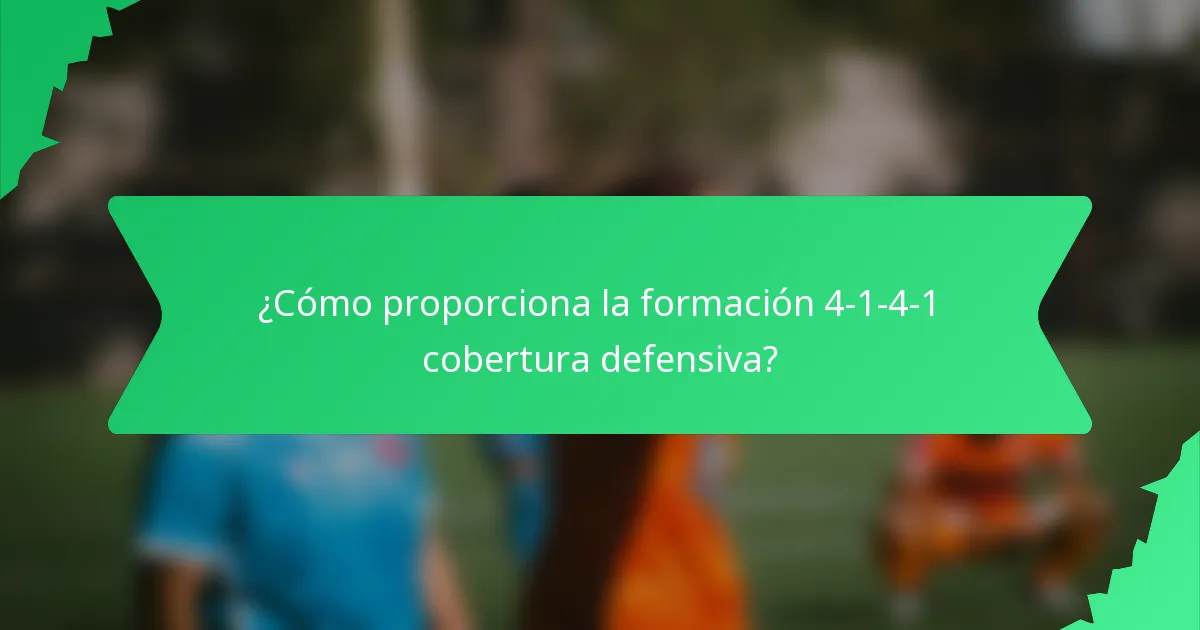 ¿Cómo proporciona la formación 4-1-4-1 cobertura defensiva?