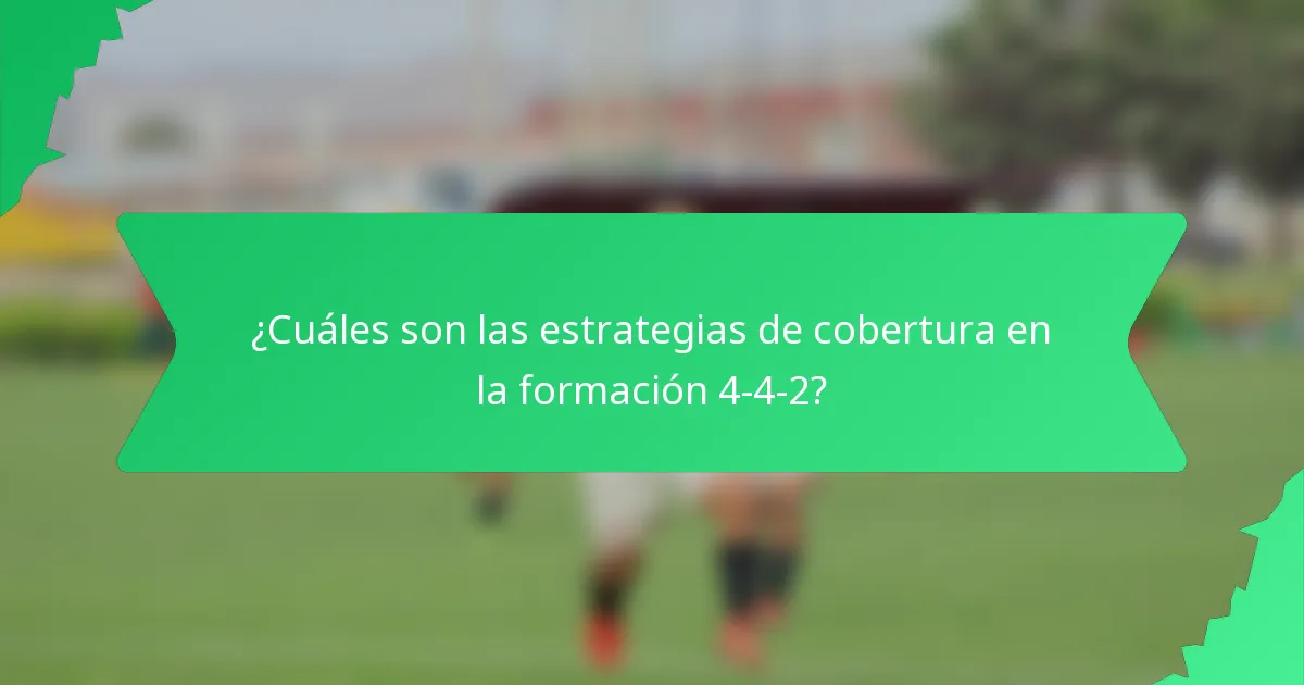 ¿Cuáles son las estrategias de cobertura en la formación 4-4-2?