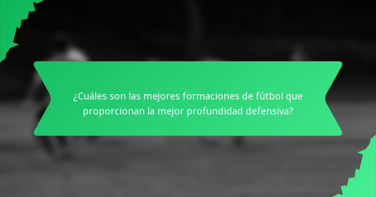 ¿Cuáles son las mejores formaciones de fútbol que proporcionan la mejor profundidad defensiva?