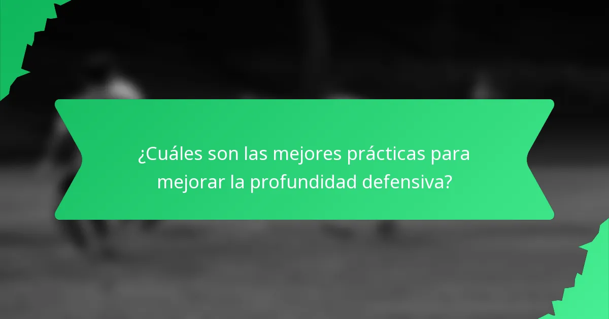 ¿Cuáles son las mejores prácticas para mejorar la profundidad defensiva?