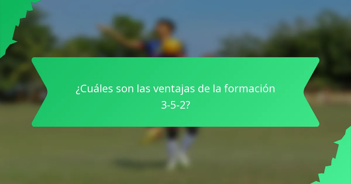 ¿Cuáles son las ventajas de la formación 3-5-2?