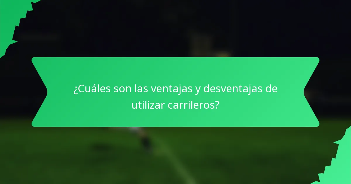 ¿Cuáles son las ventajas y desventajas de utilizar carrileros?