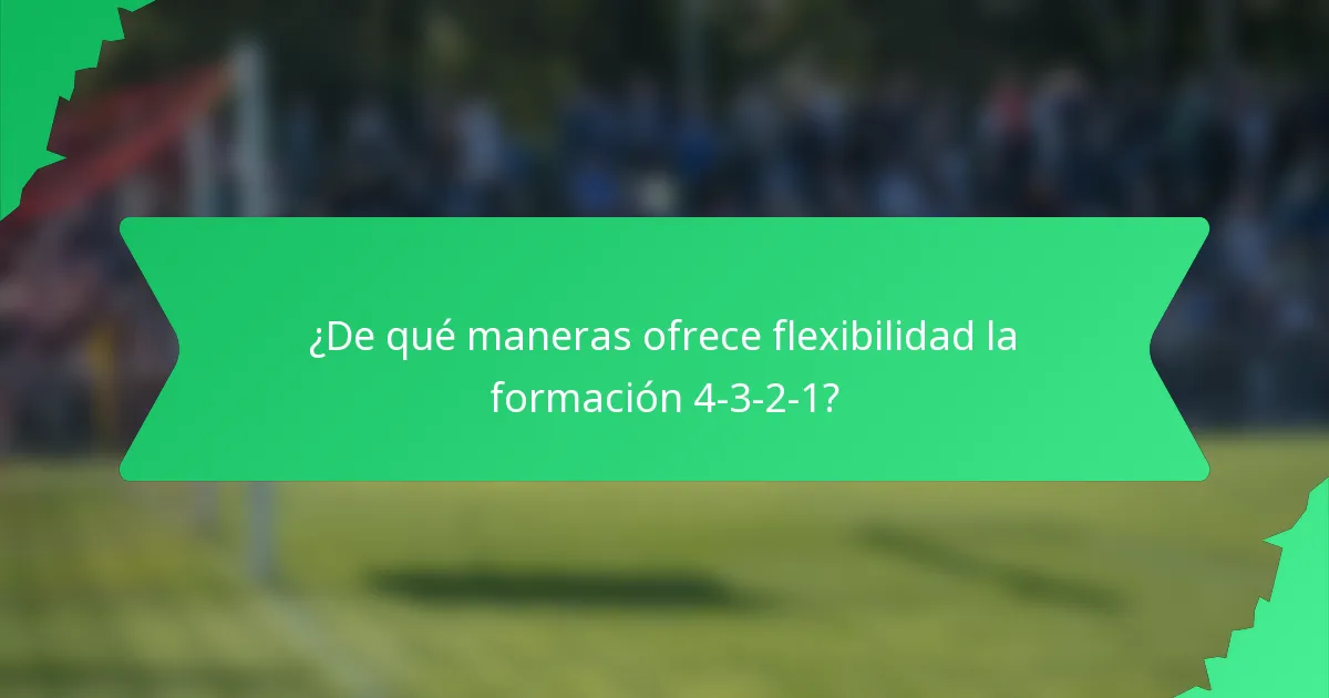 ¿De qué maneras ofrece flexibilidad la formación 4-3-2-1?