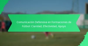 Comunicación Defensiva en Formaciones de Fútbol: Claridad, Efectividad, Apoyo