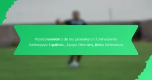 Posicionamiento de los Laterales en Formaciones Defensivas: Equilibrio, Apoyo Ofensivo, Roles Defensivos