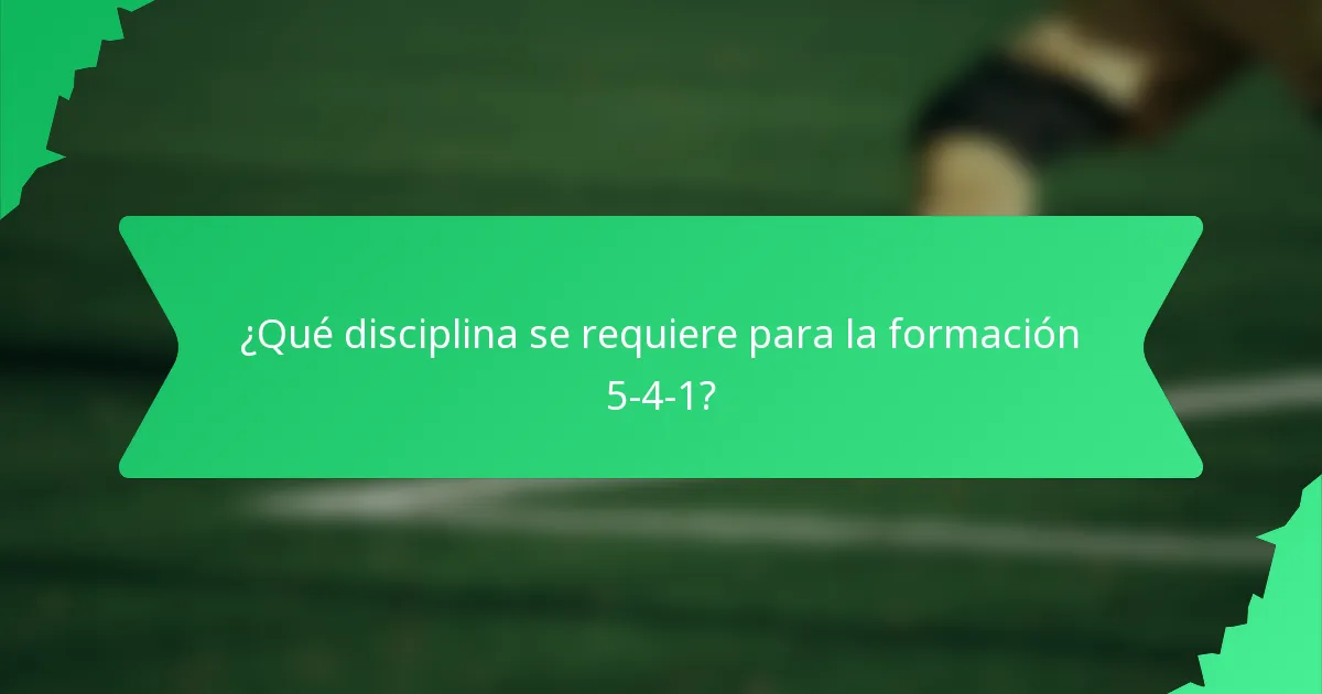 ¿Qué disciplina se requiere para la formación 5-4-1?