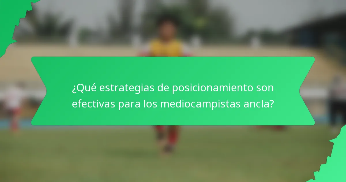 ¿Qué estrategias de posicionamiento son efectivas para los mediocampistas ancla?