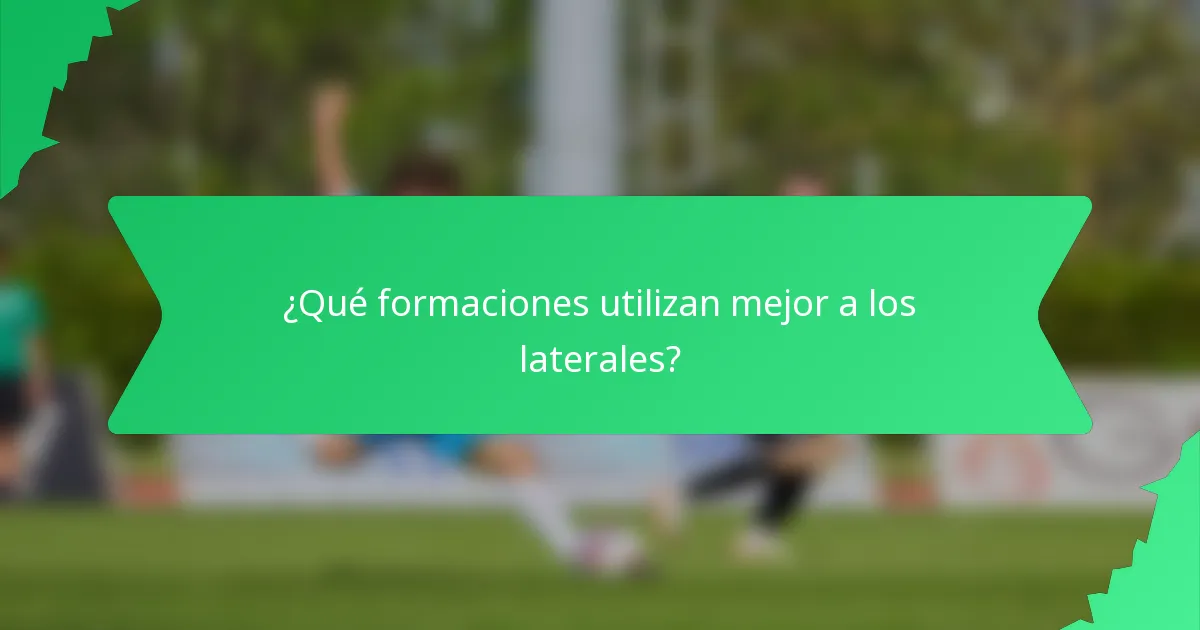 ¿Qué formaciones utilizan mejor a los laterales?