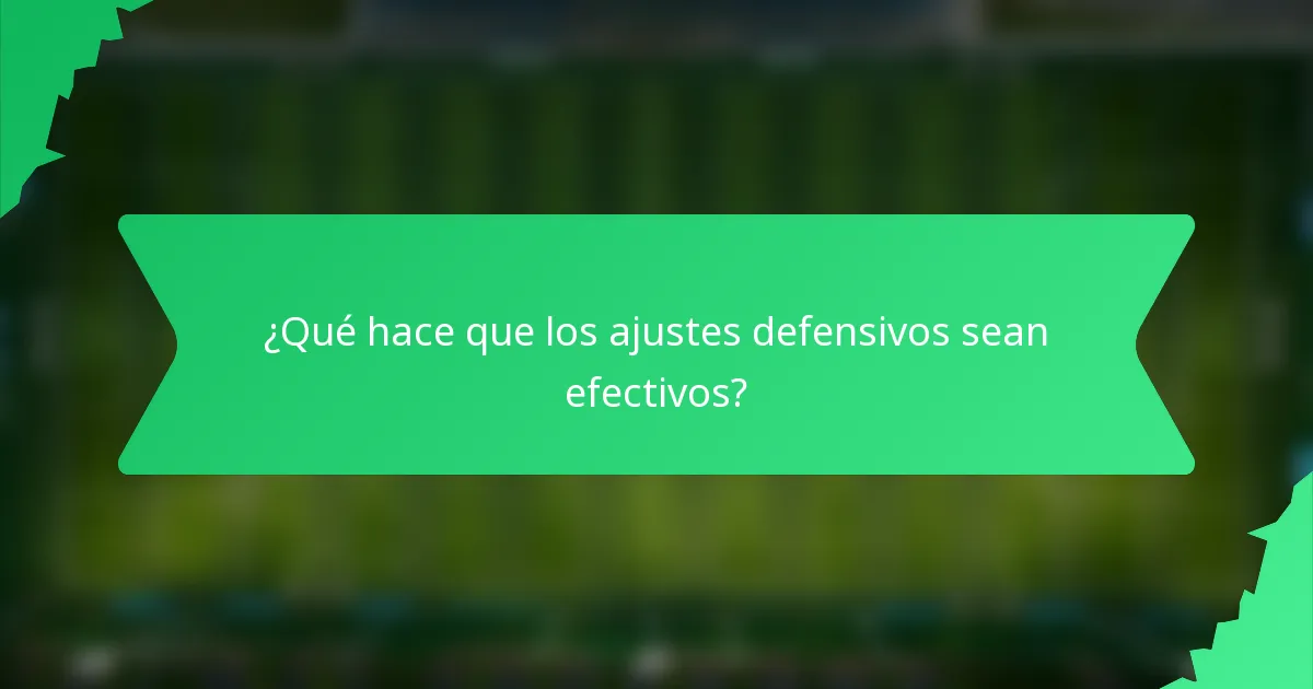 ¿Qué hace que los ajustes defensivos sean efectivos?
